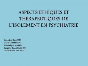 ASPECTS ETHIQUES ET THERAPEUTIQUES DE LISOLEMENT EN PSYCHIATRIE