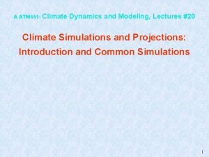 A ATM 551 Climate Dynamics and Modeling Lectures