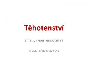 Thotenstv Zmny nejen endokrinn MUDr Tereza Kratzerov Thotenstv