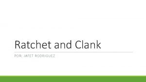 Ratchet and Clank POR JAFET RODRIGUEZ Summary Ratchet