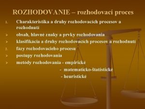 ROZHODOVANIE rozhodovac proces Charakteristika a druhy rozhodovacch procesov