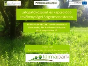 Ltogatkzpont s kapcsold tevkenysgei Szigetmonostoron KLMAPARKPROJEKT nyitkonferencia Szentendre