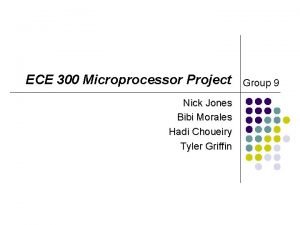 ECE 300 Microprocessor Project Nick Jones Bibi Morales