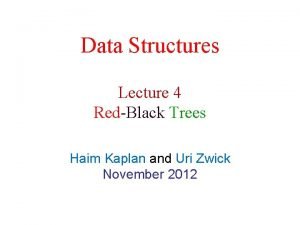 Data Structures Lecture 4 RedBlack Trees Haim Kaplan