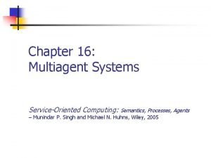 Chapter 16 Multiagent Systems ServiceOriented Computing Semantics Processes