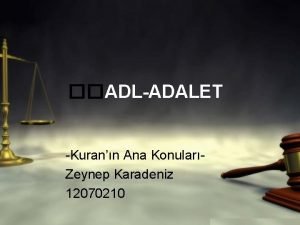 ADLADALET Kurann Ana KonularZeynep Karadeniz 12070210 Adaletin Tanm