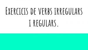 Exercicis verbs irregulars amb solucions