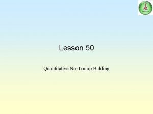Lesson 50 Quantitative NoTrump Bidding Aims To revise