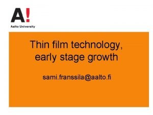 Thin film technology early stage growth sami franssilaaalto