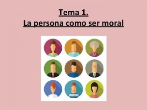 Tema 1 La persona como ser moral La