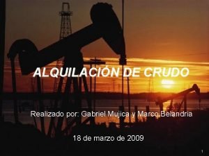 ALQUILACIN DE CRUDO Realizado por Gabriel Mujica y