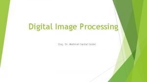 Digital Image Processing Do Dr Mehmet Serdar Gzel