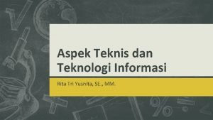 Aspek Teknis dan Teknologi Informasi Rita Tri Yusnita