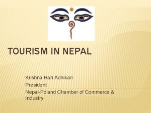 TOURISM IN NEPAL Krishna Hari Adhikari President NepalPoland