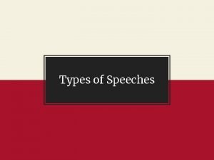 Types of Speeches Demonstrative Speeches Demonstrative This has