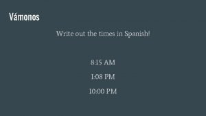 Vmonos Write out the times in Spanish 8