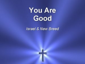 You are good israel and new breed