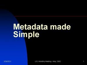 Metadata made Simple 2262021 LICJ Monthly Meeting May