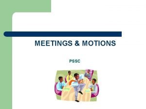 MEETINGS MOTIONS PSSC GLOSSARY OF TERMS l CHAIR