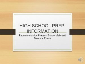 HIGH SCHOOL PREP INFORMATION Recommendation Process School Visits