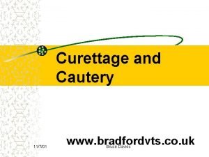 Curettage and Cautery 11701 www bradfordvts co uk