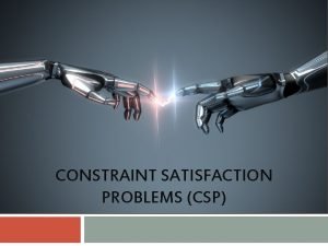 CONSTRAINT SATISFACTION PROBLEMS CSP Sudoku Problem Formulation What