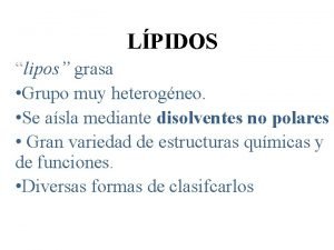 LPIDOS lipos grasa Grupo muy heterogneo Se asla