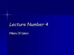 Lecture Number 4 Pillars Of Islam FIVE PILLARS