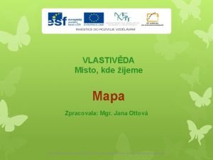 VLASTIVDA Msto kde ijeme Mapa Zpracovala Mgr Jana