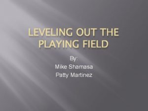 LEVELING OUT THE PLAYING FIELD By Mike Shamasa