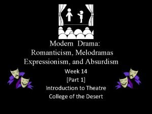 Modern Drama Romanticism Melodramas Expressionism and Absurdism Week