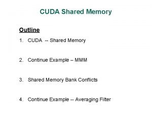 CUDA Shared Memory Outline 1 CUDA Shared Memory
