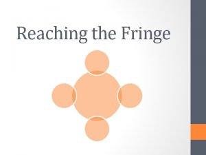 Reaching the Fringe Who are the fringe Insurance