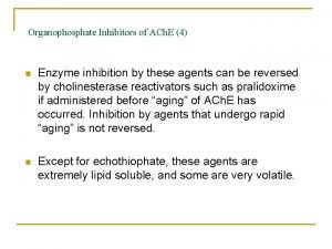 Organophosphate Inhibitors of ACh E 4 n Enzyme