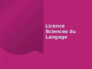 Licence Sciences du Langage Dpartement Sciences du Langage