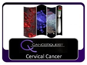 Cervical Cancer What is Cancer l l l