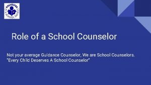 Role of a School Counselor Not your average
