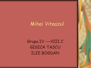 Mihai Viteazul Grupa IV VIII C GIGICA TASCU