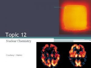 Nuclear Chemistry rev 111908 Topic 12 Nuclear Chemistry