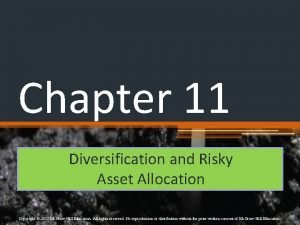 Chapter 11 Diversification and Risky Asset Allocation Copyright