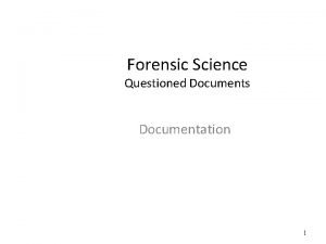 Forensic Science Questioned Documents Documentation 1 Use a