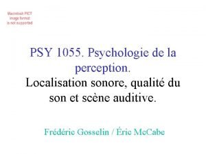 PSY 1055 Psychologie de la perception Localisation sonore