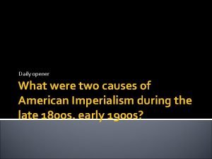 Daily opener What were two causes of American