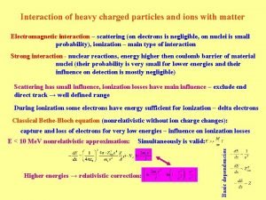 Interaction of heavy charged particles and ions with