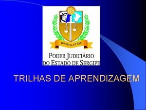 TRILHAS DE APRENDIZAGEM PODER JUDICIRIO DO ESTADO DE