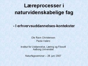 Lreprocesser i naturvidenskabelige fag I erhvervsuddannelseskontekster Ole Ravn