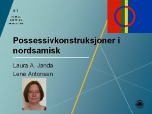 Possessivkonstruksjoner i nordsamisk Laura A Janda Lene Antonsen