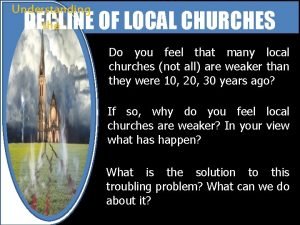 Understanding the DECLINE OF LOCAL CHURCHES Do you