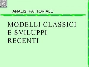 ANALISI FATTORIALE MODELLI CLASSICI E SVILUPPI RECENTI SOMMARIO