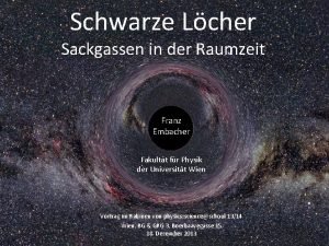 Schwarze Lcher Sackgassen in der Raumzeit Franz Embacher